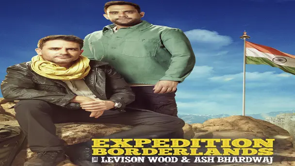 Expedition Borderlands With Levison Wood & Ash Bhardwaj