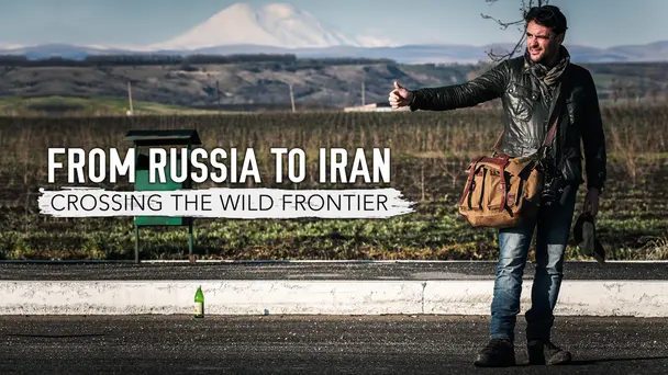 From Russia to Iran: Crossing the Wild Frontier