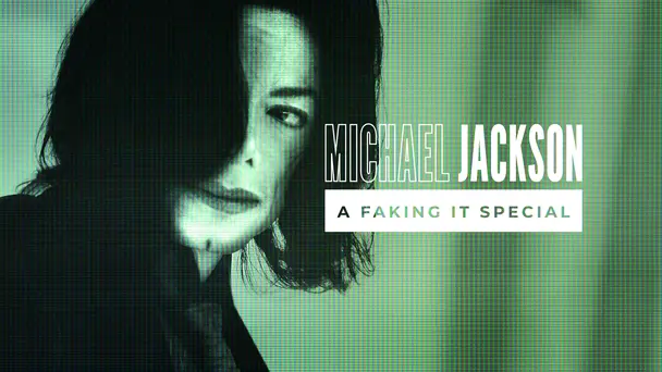 Michael Jackson: A Faking It Special