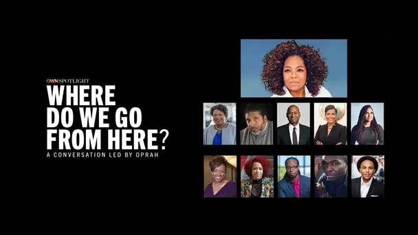 OWN Spotlight: Where Do We Go From Here?