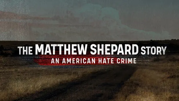 The Matthew Shepard Story: An American Hate Crime