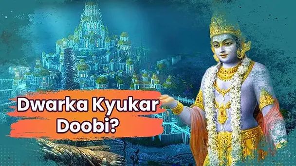 Dwarka Kyukar Doobi?