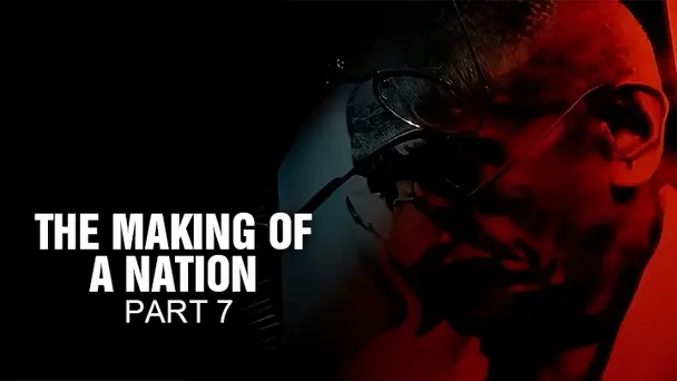 The Making Of Nation Part 7
