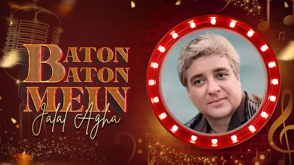 Baton Baton Mein - Jalal Agha