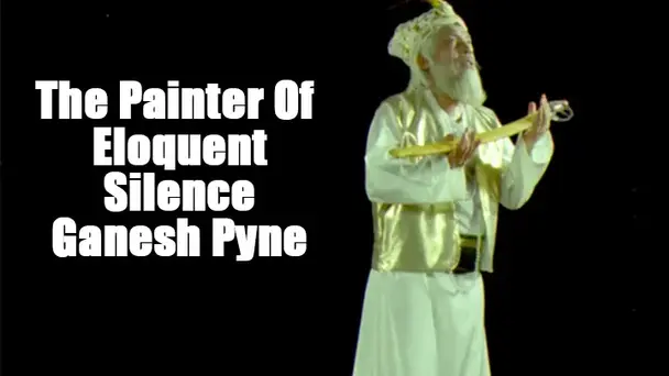 The Painter of Eloquent Silence - Ganesh Pyne