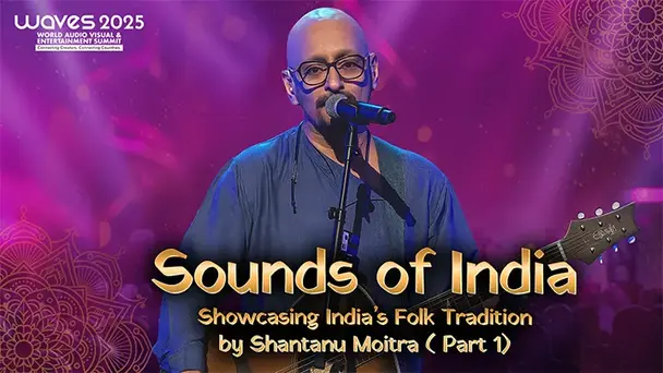 Sounds of India- Showcasing India’s Folk Tradition by Shantanu Moitra - Part 1