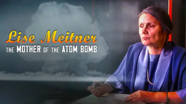 Lise Meitner - The Mother Of The Atom Bomb (6 Aug)