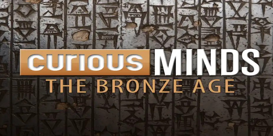 Curious Minds: The Bronze Age