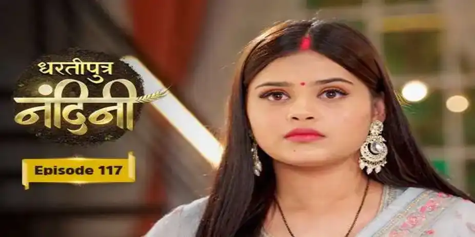 Dhartiputra Nandini S1 E117 - E117 - Dhartiputra Nandini