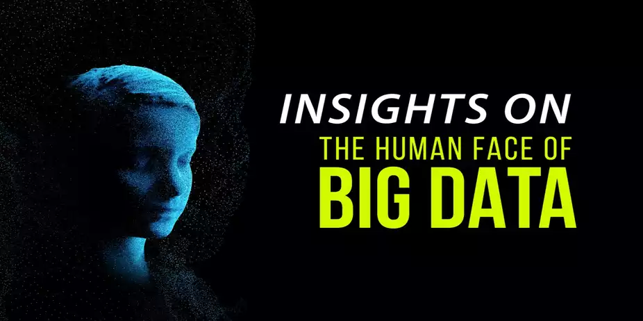 Insights On The Human Face Of Big Data