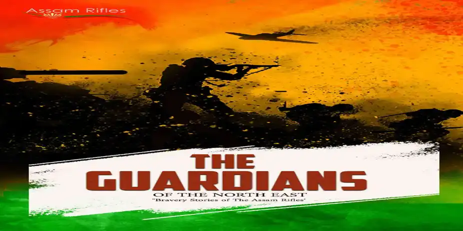 Guardians of the North East - The Assam Rifles Bravery Stories