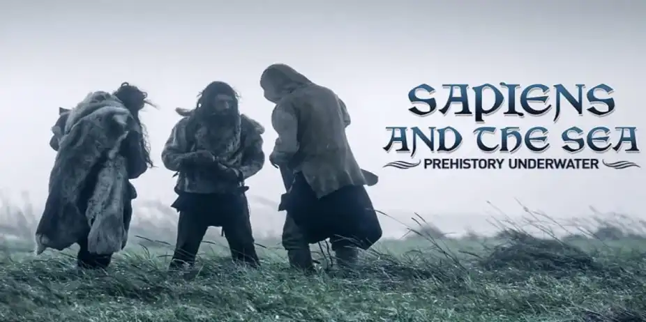 SAPIENS AND THE SEA: PREHISTORY UNDERWATER