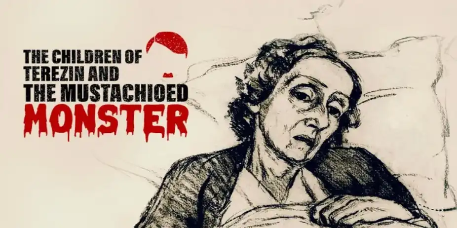 THE CHILDREN OF TEREZIN AND THE MUSTACHIOED MONSTER