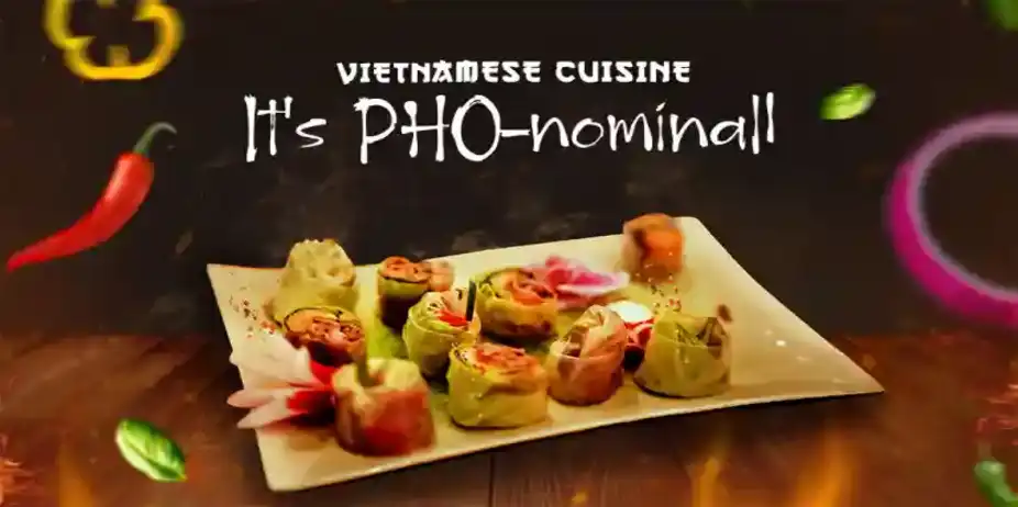 VIETNAMESE CUISINE It's PHO-nominal!