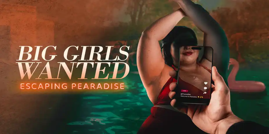 Big Girls Wanted: Escaping Pearadise