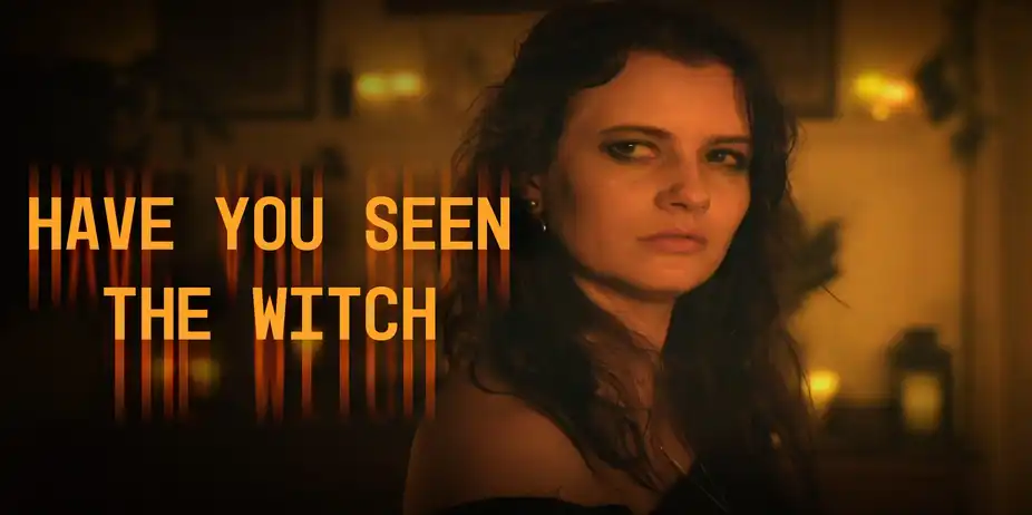 HAVE YOU SEEN THE WITCH