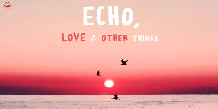 Echo,Love & Other Things
