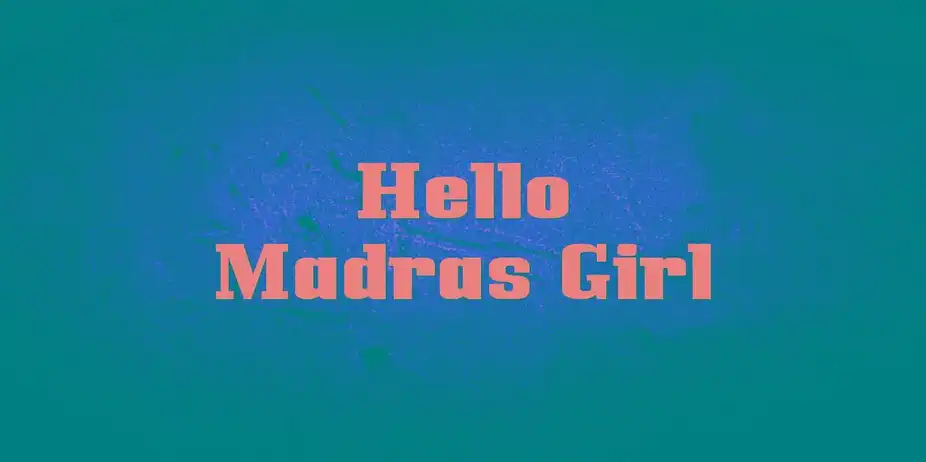 Hello Madras Girl