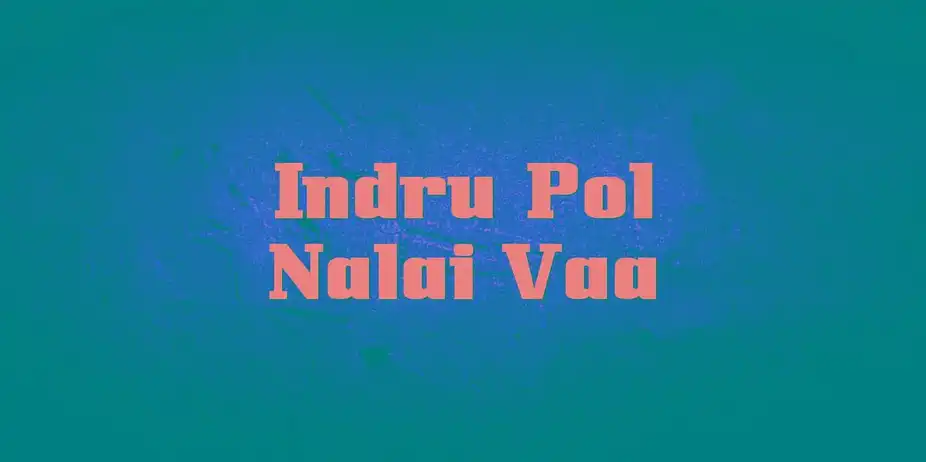 Indru Pol Nalai Vaa