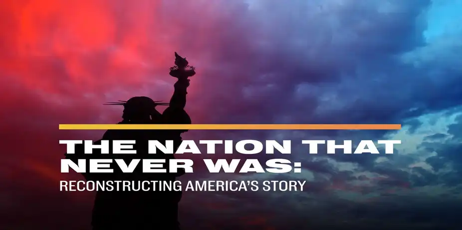 The Nation That Never Was: Reconstructing America's Story