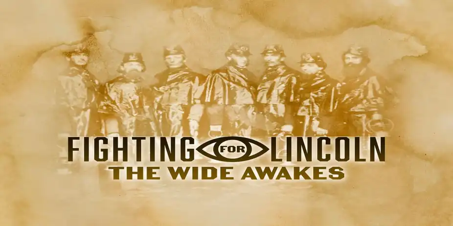 Fighting For Lincoln: The Wide Awakes
