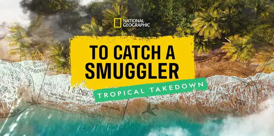 To Catch a Smuggler: Tropical Takedown
