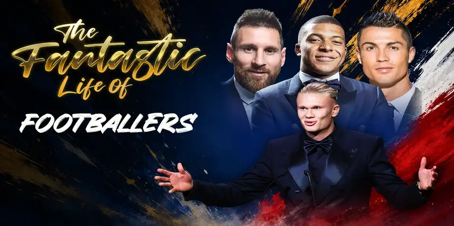 The Fantastic Life Of Footballers