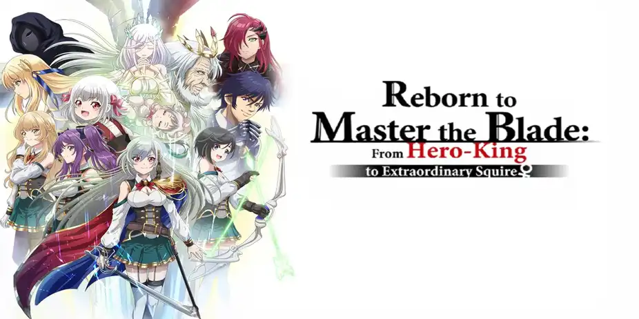 Reborn to Master the Blade: From Hero-King to Extraordinary Squire