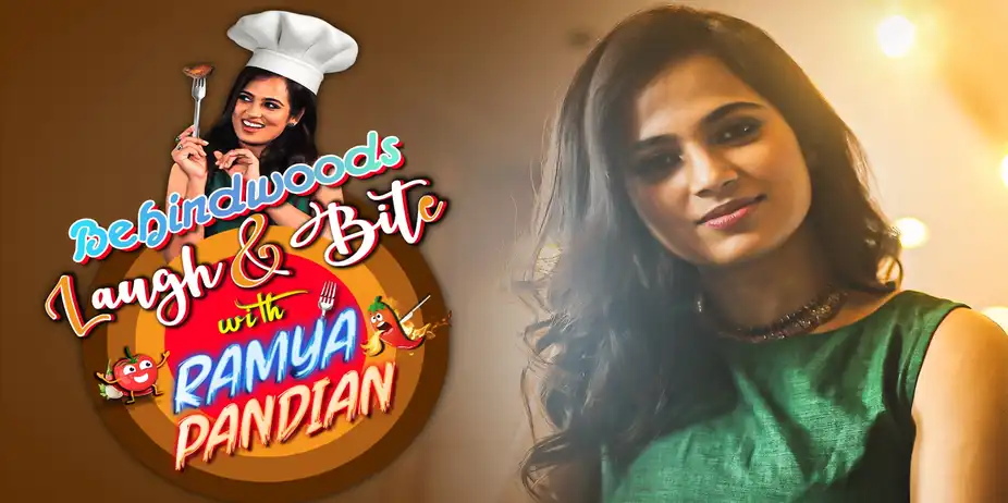 Behindwoods Laugh & Bite with Ramya Pandian - Season 1