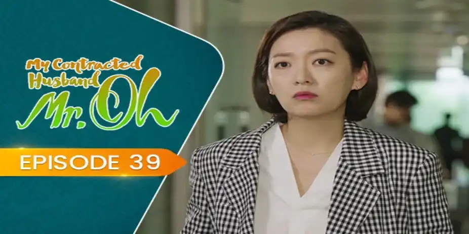 My Contracted Husband, Mr. Oh! S1 E39 - E39 - My Contracted Husband, Mr. Oh!