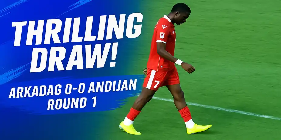 Arkadag 0-0 Andijan | Round 1