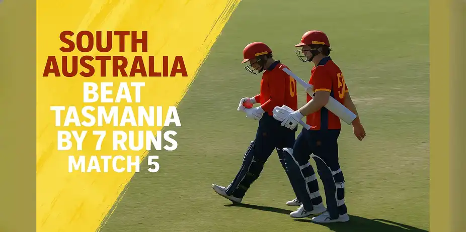 South Australia beat Tasmania by 7 runs | Match 5