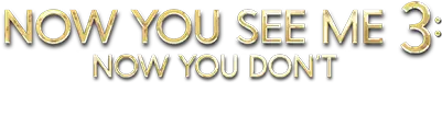 NOW YOU SEE ME: NOW YOU DON`T
